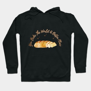 you bake the world a better place Hoodie